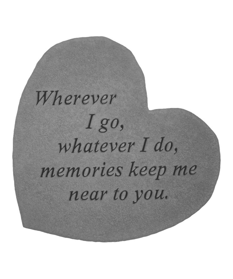 A heart-shangraved with the touching message, 'Wherever I go, Whatever I Do, Memories Keep Me Near To You'